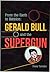 From the Earth to Babylon: Gerald Bull and the Supergun Book One