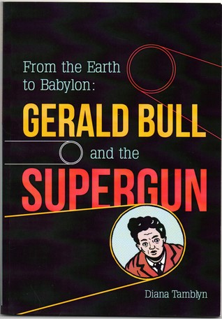 From the Earth to Babylon: Gerald Bull and the Supergun Book One (Paperback)