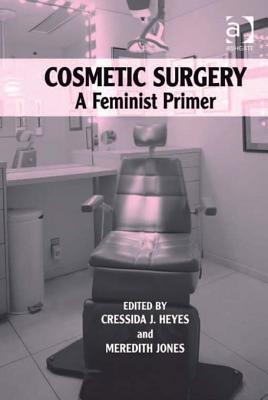 Cosmetic Surgery: A Feminist Primer (Kindle Edition)