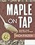 Maple On Tap: Making Your O...