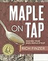 Maple On Tap: Making Your Own Maple Syrup Maple On Tap: Making Your Own Maple Syrup