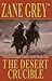 The Desert Crucible by Zane Grey