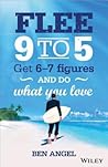 Flee 9-5: Get 6 - 7 Figures and Do What You Love