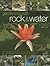 Gardening With Rock & Water: A Practical Guide To Design, Plants And Features With Over 800 Step-By-Step Photographs And Inspirational Plans