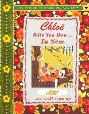 Chloe Tells You How ... To Sew: More than 30 things to make, do, and sew
