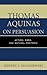 Thomas Aquinas on Persuasion: Action, Ends, and Natural Rhetoric
