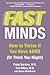 Fast Minds: How to Thrive If You Have ADHD (Or Think You Might)