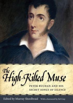 The High-Kilted Muse: Peter Buchan and his Secret Songs of Silence (Hardcover)