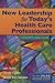 New Leadership for Today's Health Care Professionals: .