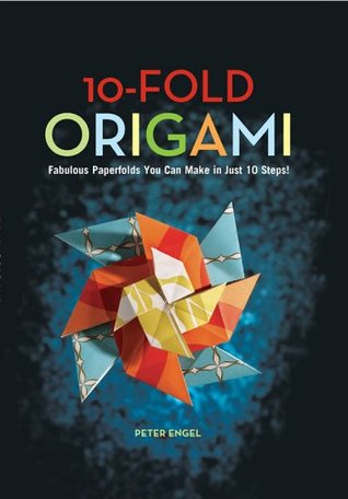 10-Fold Origami: Fabulous Paperfolds You Can Make in Just 10 Steps!: Origami Book with 26 Projects: Perfect for Origami Beginners, Children or Adults (Kindle Edition)