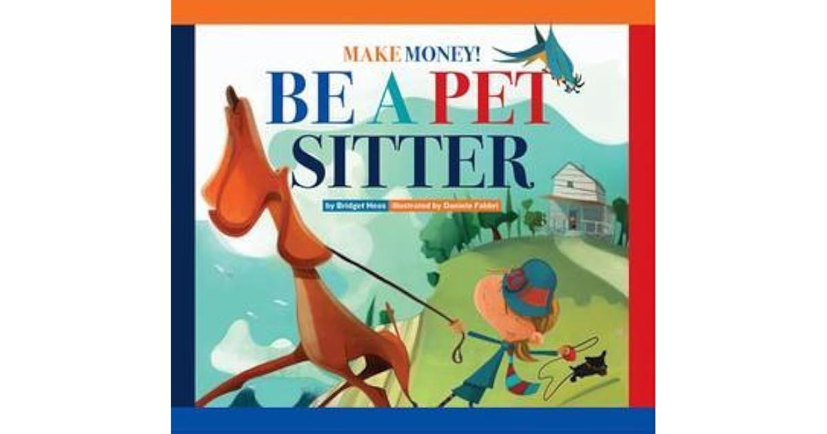 Make Money Be A Pet Sitter By Bridget Heos