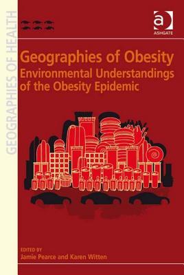 Geographies of Obesity: Environmental Understandings of the Obesity Epidemic (Kindle Edition)