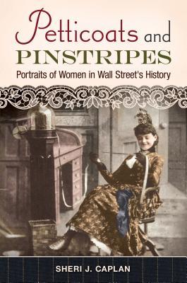Petticoats and Pinstripes: Portraits of Women in Wall Street's History: Portraits of Women in Wall Street's History