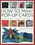How To Make Pop-Up Cards: 55 practical projects including step-by-step folds