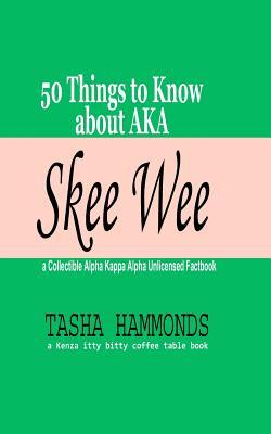 Skee Wee: A Collectible Alpha Kappa Alpha Factbook: 50 Things to Know about Aka
