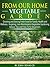 From Our Home Vegetable Garden: Growing and Storing Fresh Food for Family Health and Wellness... Inspiring, Low-Maintenance Vegetable Gardening Advice, Tips and How-To for Beginners