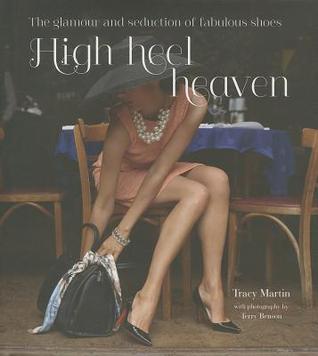 High Heel Heaven: The glamour and seduction of fabulous shoes (Hardcover)