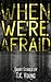 When We're Afraid