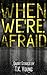 When We're Afraid