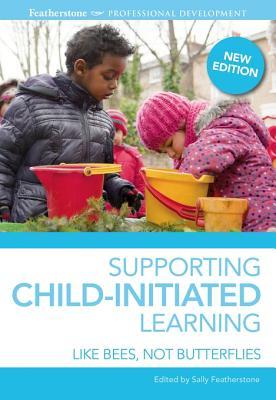 Supporting Child-Initiated Learning: Like Bees, Not Butterflies (Kindle Edition)