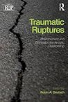 Traumatic Ruptures: Abandonment and Betrayal in the Analytic Relationship (Relational Perspectives Book Series)