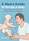 A Man's Guide to Having a Baby by Dominic Bliss
