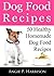 Dog Food Recipes: 50 Healthy Homemade Dog Food Recipes