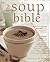 The Soup Bible: All the Soups You Will Ever Need in One Inspirational Collection