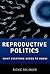 Reproductive Politics: What...