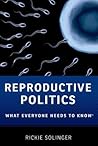 Reproductive Politics by Rickie Solinger