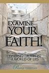 Examine Your Faith! Finding Truth in a World of Lies