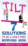 TILT - 7 Solutions To Be A Guilt-free Working Mom TILT - 7 Solutions To Be A Guilt-free Working Mom