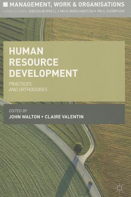 Human Resource Development: Practices and Orthodoxies (Management, Work and Organisations)