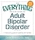 The Everything Health Guide to Adult Bipolar Disorder: A Reassuring Guide for Patients and Families (Everything® Series)
