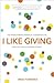 I Like Giving: The Transforming Power of a Generous Life