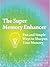 The Super Memory Enhancer: Fun and Simple Ways to Sharpen Your Memory