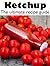 Ketchup :The Ultimate Recipe Guide - Over 30 Delicious & Best Selling Recipes