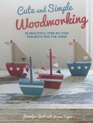 Cute and Simple Woodworking: 35 beautiful step-by-step projects for the home (Paperback)