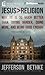 Jesus > Religion: Why He Is So Much Better Than Trying Harder, Doing More, and Being Good Enough