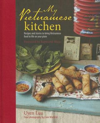 My Vietnamese Kitchen Recipes And Stories To Bring Vietnamese