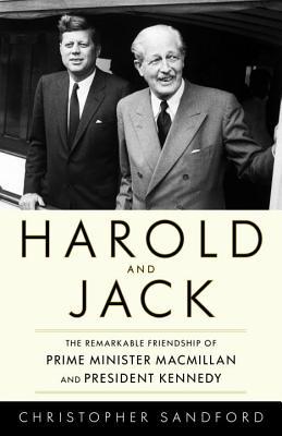 Harold and Jack: The Remarkable Friendship of Prime Minister Macmillan and President Kennedy (Hardcover)