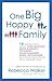 One Big Happy Family: 18 Writers Talk About Open Adoption, Mixed Marriage, Polyamory, Househusbandry, Single Motherhood, and Other Realities of Truly Modern Love