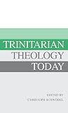 Trinitarian Theology Today: Essays on Divine Being and Act Trinitarian Theology Today: Essays on Divine Being and Act