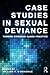 Case Studies in Sexual Deviance (International Perspectives on Forensic Mental Health)