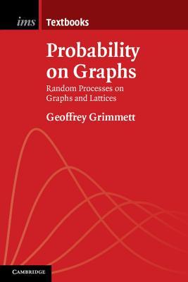 Probability on Graphs: Random Processes on Graphs and Lattices (Institute of Mathematical Statistics Textbooks, Series Number 1)