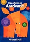 It's an Orange Aardvark! by Michael  Hall