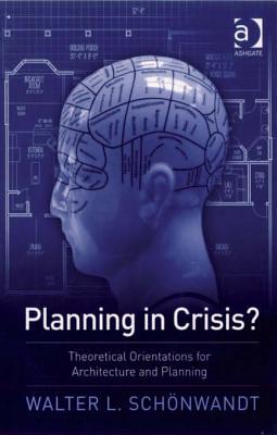 Planning in Crisis?: Theoretical Orientations for Architecture and Planning