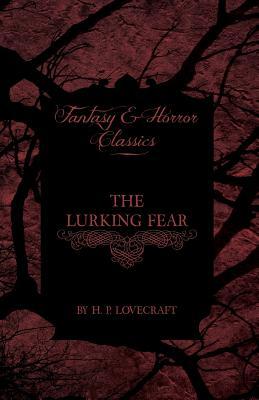 The Lurking Fear (Fantasy and Horror Classics): With a Dedication by George Henry Weiss