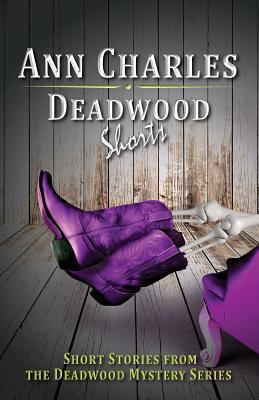 Deadwood Shorts: Short Stories from the Deadwood Mystery Series (Deadwood, #2.5 & 3.5)