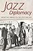 Jazz Diplomacy: Promoting America In The Cold War Era (American Made Music Series)